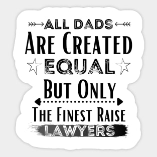 All Dads Are Created Equal But Only The Finest Raise Lawyers Sticker